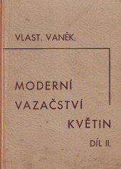 kniha Moderní vazačství květin. II. díl, Nakladatelství zahradnické literatury (Josef Vaněk) 1941