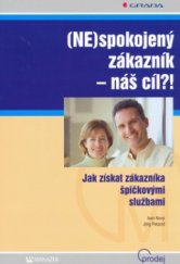 kniha (Ne)spokojený zákazník - náš cíl?! jak získat zákazníka špičkovými službami, Grada 2006