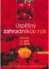 kniha Úspěšný zahradníkův rok praktické rady na každý měsíc, Knižní klub 2008