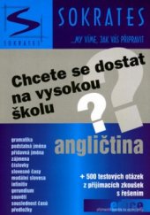 kniha Chcete se dostat na vysokou školu? angličtina + 500 testových otázek z přijímacích zkoušek s řešením, Institut vzdělávání Sokrates 2005