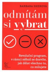 kniha Odmítám si vybrat Revoluční program v rámci něhož se dozvíte, jak dělat všechno, co milujete, Malvern 2017