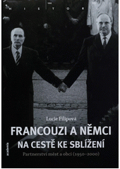 kniha Francouzi a Němci na cestě ke sblížení partnerství měst a obcí (1950-2000), Academia 2013