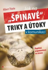 kniha Jak na "špinavé" triky a útoky v komunikaci úspěšná argumentace ve stresu, Grada 2010