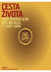 kniha Cesta života Rabi Jehuda Leva ben Becalel : kol. 1525-1609, Academia 2009