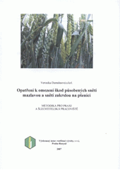 kniha Opatření k omezení škod působených snětí mazlavou a snětí zakrslou na pšenici metodika pro praxi a šlechtitelská pracoviště, Výzkumný ústav rostlinné výroby 2007
