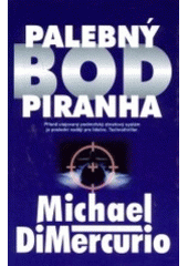 kniha Palebný bod Piranha přísně utajovaný podmořský zbraňový systém je poslední nadějí pro lidstvo : technothriller, Slovanský dům 2001