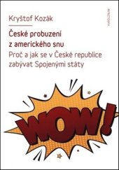 kniha České probuzení z amerického snu Proč a jak se v České republice zabývat Spojenými státy, Karolinum  2019