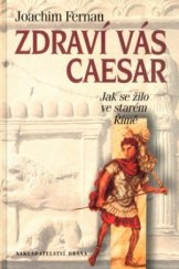 kniha Zdraví vás Caesar jak se žilo ve starém Římě, Brána 2001