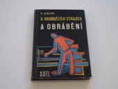 kniha O obráběcích strojích a obrábění odborná nauka o strojích a nástrojích, o měření a kontrole, o obrábění součástí soustružením, vrtáním, frézováním, hoblováním, obrážením, protahováním, broušením : určeno pro řemeslný dorost v oboru obrábění kovů, pro žáky záv. škol práce, pro žáky a učit, SNTL 1960