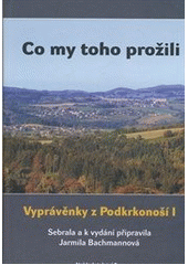 kniha Co my toho prožili vyprávěnky z Podkrkonoší I, Bor 2012