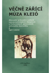 kniha Večně [sic] zářící múza Kleió abecední průvodce světem nejvýznamnějších dějepisců a historických spisovatelů antického starověku, Nová Forma 2008