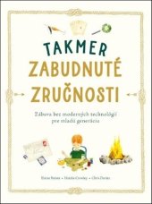 kniha Takmer zabudnuté zručnosti Zábava bez moderných technológií pre mladú generáciu, Svojtka 2023