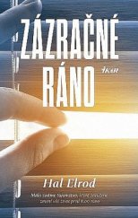 kniha Zázračné ráno Málo známe tajomstvo, ktoré zaručene zmení váš život pred 8.00 ráno , Ikar Bratislava 2016