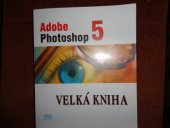 kniha Adobe Photoshop 5.0 velká kniha, Unis 1999