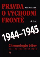 kniha Pravda o Východní frontě 2. část 1944-1945 : chronologie bitev bez ideologických mýtů, BVD 2019