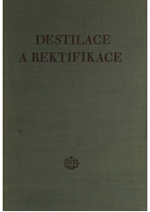 kniha Destilace a rektifikace Určeno pro pracovníky v oboru průmyslové destilace, SNTL 1956