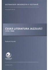 kniha Česká literatura jazzující (1918-1968), Ostravská univerzita, Pedagogická fakulta 2012