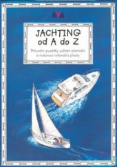 kniha Jachting od A do Z průvodce posádky světem plachetní a motorové rekreační plavby, Asociace PCC (APC) ve spolupráci s Českou asociací námořního jachtingu (ČANY) 2007