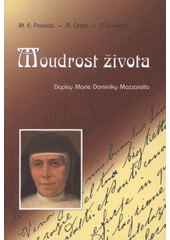 kniha Moudrost života dopisy Marie Dominiky Mazzarello, Matice Cyrillo-Methodějská 2008