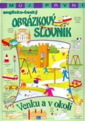 kniha Můj první anglicko-český obrázkový slovník. Venku a v okolí - Venku a v okolí, Svojtka & Co. 2004