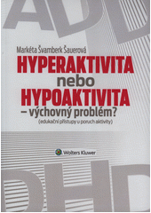 kniha Hyperaktivita nebo hypoaktivita - výchovný problém? - edukační přístup u poruch aktivity, Wolters Kluwer 2016