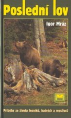 kniha Poslední lov příběhy ze života lesníků, hajných a myslivců, Víkend  2002