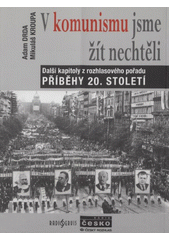 kniha V komunismu jsme žít nechtěli další kapitoly z rozhlasového pořadu Příběhy 20. století, Radioservis ve spolupráci s Českým rozhlasem 2009