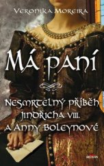 kniha Má paní Nesmrtelný příběh Jindřicha VIII. a Anny Bolejnové, Alpress 2019