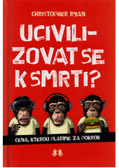 kniha Ucivilizovat se k smrti? Cena, kterou platíme za pokrok, Barrister & Principal 2022