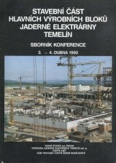kniha Stavební část hlavních výrobních bloků jaderné elektrárny Temelín Sborník z konf. Čes. Budějovice 3.-4. dubna 1990, Vodní stavby Praha... [aj.], Dům techniky ČSVTS 1990