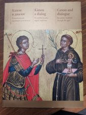 kniha Kánon a dialog Byzantská tradice napříč staletími, Národní galerie v Praze 2015
