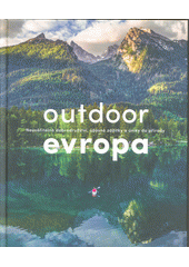 kniha Outdoor Evropa  neuvěřitelná dobrodružství, úžasné zážitky a úniky do přírody, Slovart 2022