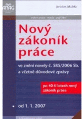 kniha Nový zákoník práce ve znění novely č. 585/2006 Sb. a včetně důvodové zprávy : od 1.1.2007, Anag 2007