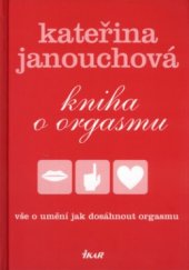 kniha Kniha o orgasmu vše o umění, jak dosáhnout orgasmu, Ikar 2005