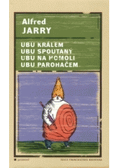 kniha Ubu králem Ubu spoutaný ; Ubu na homoli ; Ubu paroháčem, Garamond 2004