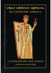 kniha Třetí křížová výprava dle kronikáře Ansberta historie o výpravě císaře Fridricha sestavená jakýmsi rakouským klerikem, který se jí účastnil, jménem Ansbert : (skutky nejjasnějšího z římských císařů Fridricha), Knihovna Jana Drdy 2003