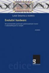 kniha Evoluční hardware od automatického generování patentovatelných invencí k sebemodifikujícím se strojům, Academia 2009