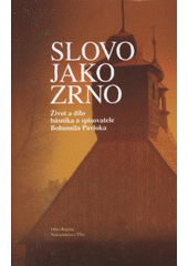 kniha Slovo jako zrno život a dílo básníka a spisovatele Bohumila Pavloka, Obec Řepiště v nakl. Tilia 2009