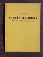 kniha Pravěk Teplicka. 1. [díl], - Přehledné dějiny Teplicka., Kraj. muzeum 1977