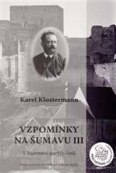 kniha Vzpomínky na Šumavu III. - V hájemství starých časů, Nakladatelství Hrad Strakonice 2014