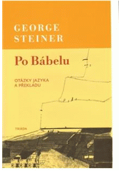kniha Po Bábelu otázky jazyka a překladu, Triada 2010