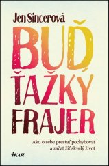 kniha Buď ťažký frajer Ako o sebe prestať pochybovať a začať žiť skvelý život, Ikar 2016