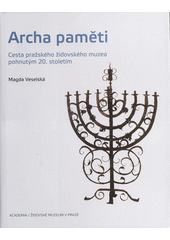 kniha Archa paměti cesta pražského židovského muzea pohnutým 20. stoletím, Academia 2012