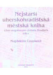 kniha Nejstarší uherskohradišťská městská kniha Liber negotiorum civitatis Hradisch - edice, Slovácké muzeum 2001