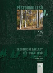 kniha Pěstování lesů. I., - Ekologické základy pěstování lesů, Lesnická práce 2007