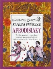 kniha Kapesní průvodce afrodisiaky elixíry & recepty pro lásku, nektary & posilující nápoje, koření povzbuzující smyslnost, atd., Volvox Globator 1998