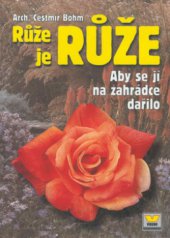 kniha Růže je růže aby se jí na zahrádce dařilo, Víkend  2001