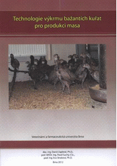 kniha Technologie výkrmu bažantích kuřat pro produkci masa certifikovaná metodika : [metodická pomůcka pro zemědělskou praxi], Veterinární a farmaceutická univerzita Brno 2012
