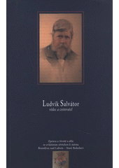 kniha Ludvík Salvátor vědec a cestovatel : zpráva o životě a díle rakouského arcivévody a toskánského prince se zvláštním zřetelem k městu Brandýsu nad Labem - Staré Boleslavi, Město Brandýs nad Labem - Stará Boleslav ve spolupráci s nakl. Milana Nováka 2005