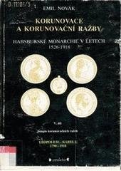 kniha Korunovace a korunovační ražby habsburské monarchie v letech 1526-1918. V. díl, - Soupis korunovačních ražeb Leopold II. - Karel I. 1790-1918, Veduta - Bohumír Němec 1997